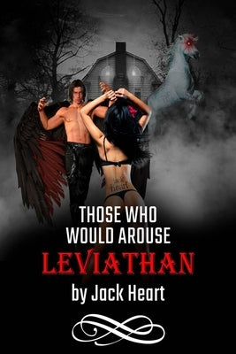 Those Who Would Arouse Leviathan: Memoir of an awakening god by Heart, Jack