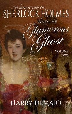 The Adventures of Sherlock Holmes and The Glamorous Ghost - Book 2 by Demaio, Harry