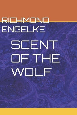 Scent of the Wolf by Engelke, Richmond B.