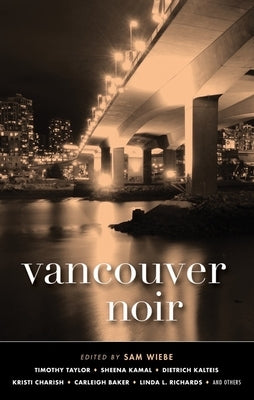 Vancouver Noir by Wiebe, Sam