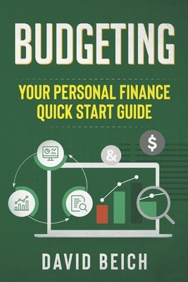 Budgeting: Your Personal Finance Quick Start Guide by Beich, David