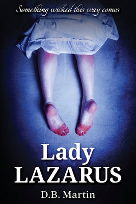 Lady Lazarus: Something wicked this way comes by Martin, D. B.