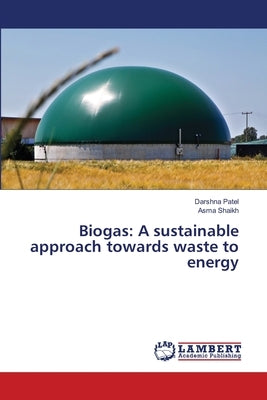 Biogas: A sustainable approach towards waste to energy by Patel, Darshna