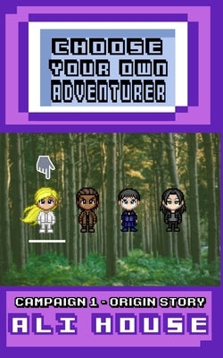 Choose Your Own Adventurer - Campaign 1: Origin Story by House, Ali