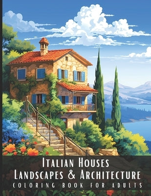 Italian Houses Landscapes & Architecture Coloring Book for Adults: Beautiful Nature Landscapes Sceneries and Foreign Buildings Coloring Book for Adult by Palette, Artful