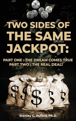 Two Sides of the Same Jackpot!: Part I: The Dream Comes True Part II: The Real Deal! by Buford, Stanley G.