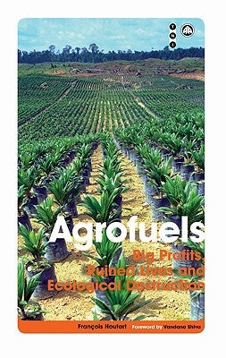 Agrofuels: Big Profits, Ruined Lives and Ecological Destruction by Houtart, Francois