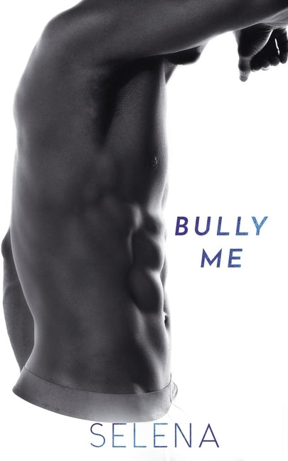 Bully Me: A Dark High School Romance by Selena