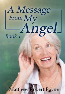 A Message From My Angel: Book 1 by Payne, Matthew Robert