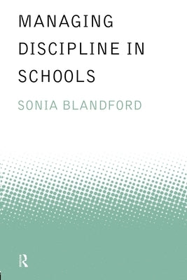 Managing Discipline in Schools by Blandford, Sonia