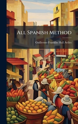 All Spanish Method by Aviles, Guillermo Franklin Hall