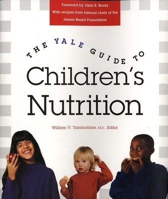 The Yale Guide to Children's Nutrition by Tamborlane, William