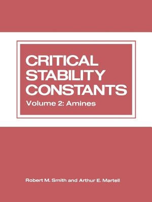 Critical Stability Constants: Volume 2: Amines by Martell, Arthur