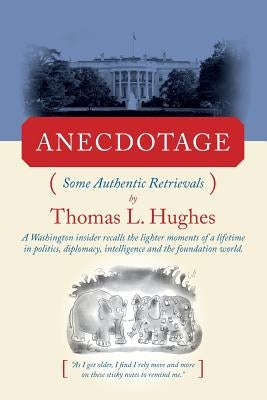 Anecdotage: Some Authentic Retrievals by Hughes, Thomas L.