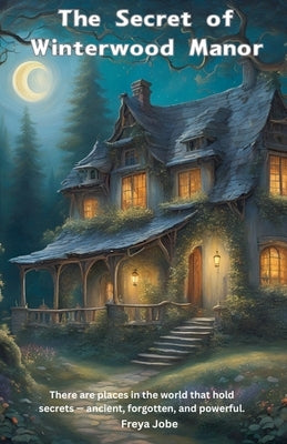 The Secret of Winterwood Manor by Jobe, Freya