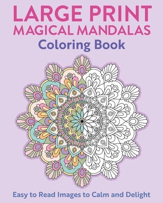 Large Print Magical Mandalas Coloring Book: Easy to Read Images to Calm and Delight by Willow, Tansy