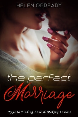 The Perfect Marriage: Keys to Finding Love & Making It Last by Obreary, Helen