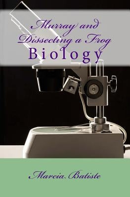 Murray and Dissecting a Frog: Biology by Batiste, Marcia