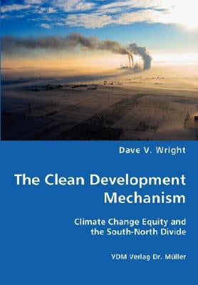 The Clean Development Mechanism by Wright, Dave V.