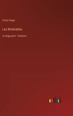 Les Misérables: in large print - Volume I by Hugo, Victor