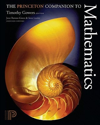 The Princeton Companion to Mathematics by Gowers, Timothy