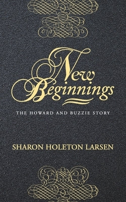 New Beginnings: The Howard and Buzzie Story by Larsen, Sharon Holeton