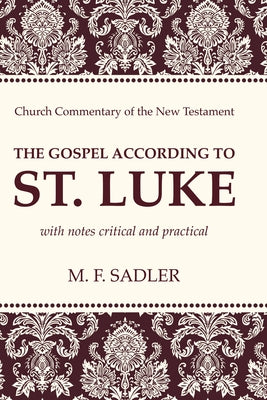 The Gospel According to St. Luke by Sadler, M. F.