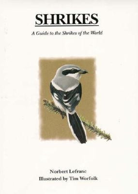 Shrikes: A Guide to the Shrikes of the World by Lefranc, Norbert