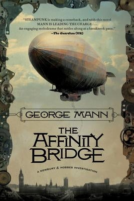 The Affinity Bridge: A Newbury & Hobbes Investigation by Mann, George