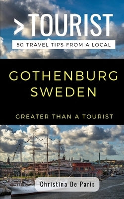 Greater Than a Tourist- Gothenburg Sweden: 50 Travel Tips from a Local by Tourist, Greater Than a.