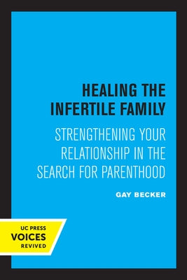 Healing the Infertile Family: Strengthening Your Relationship in the Search for Parenthood by Becker, Gay