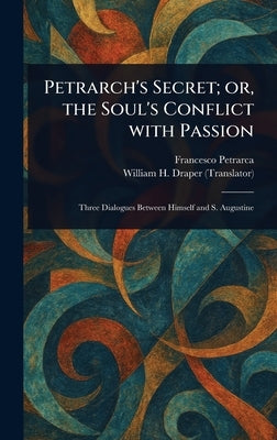 Petrarch's Secret; or, the Soul's Conflict With Passion by Petrarca, Francesco