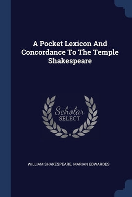 A Pocket Lexicon And Concordance To The Temple Shakespeare by Shakespeare, William