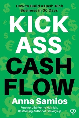 Kickass Cashflow: How to build a cash-rich business in 30 days by Samios, Anna