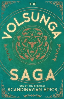 The Volsunga Saga - One of the Greatest Scandinavian Epics by Anon