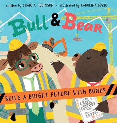 Bull & Bear Build a Bright Future With Bonds by Robinson, Craig A.