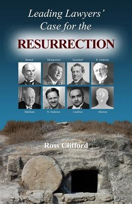 Leading Lawyers' Case For The Resurrection by Clifford, Ross