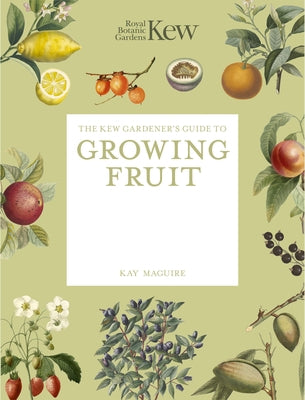 The Kew Gardener's Guide to Growing Fruit: Paperback Reissue by Royal Botanic Gardens Kew