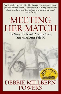 Meeting Her Match: The Story of a Female Athlete-Coach, Before and After Title IX by Millbern Powers, Debbie