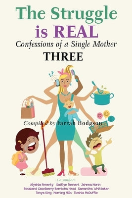 The Struggle is REAL: Confessions of a Single Mother THREE by Hodgson, Farrah