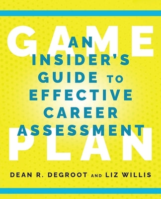 Game Plan: An Insider's Guide to Effective Career Assessment by deGroot, Dean R.