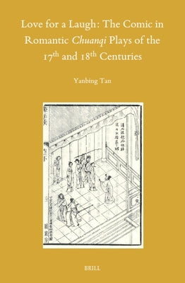 Love for a Laugh: The Comic in Romantic Chuanqi Plays of the 17th and 18th Centuries by Tan, Yanbing