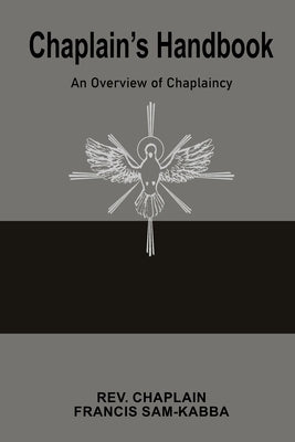 Chaplain's Handbook: An Overview of Chaplaincy by Sam-Kabba, Francis