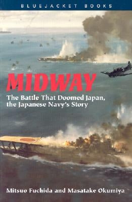 Midway: The Battle That Doomed Japan, the Japanese Navy's Story by Fuchida, Mitsuo