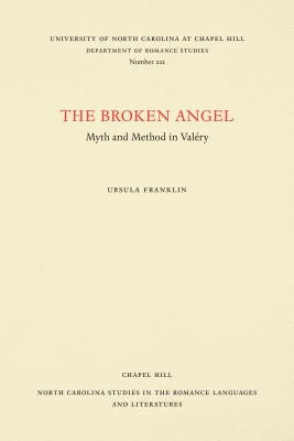 The Broken Angel: Myth and Method in Val?ry by Franklin, Ursula