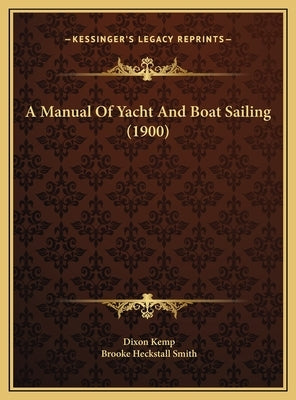 A Manual Of Yacht And Boat Sailing (1900) by Kemp, Dixon