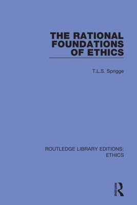 The Rational Foundations of Ethics by Sprigge, T. L. S.