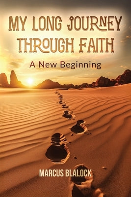 My Long Journey Through Faith: A New Beginning by Blalock, Marcus