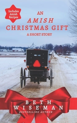 An Amish Christmas Gift (Short Story): Includes Amish Recipes by Wiseman, Beth