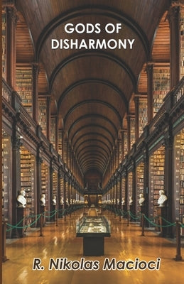 Gods of Disharmony by Macioci, R. Nikolas